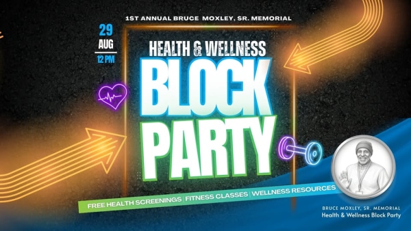 First Annual Bruce Moxley Sr. Memorial Health & Wellness Block Party